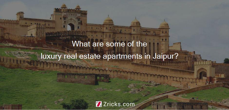 What are some of the luxury real estate apartments in Jaipur?