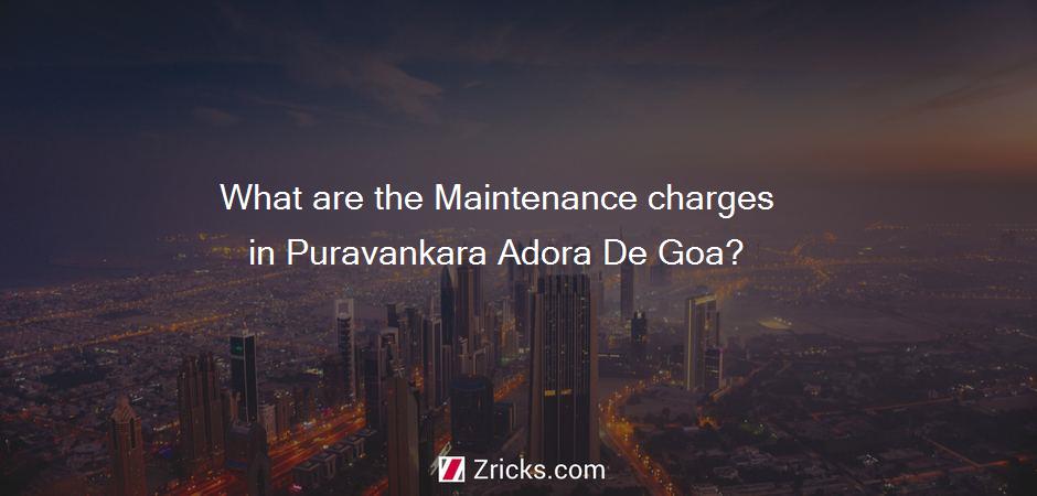 What are the Maintenance charges in Puravankara Adora De Goa?