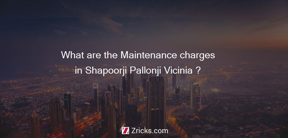What are the Maintenance charges in Shapoorji Pallonji Vicinia ?