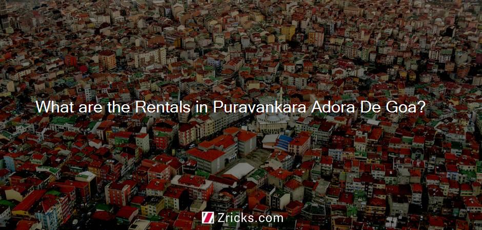 What are the Rentals in Puravankara Adora De Goa?