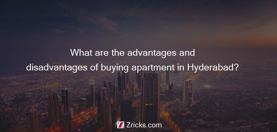 What are the advantages and disadvantages of buying apartment in Hyderabad?