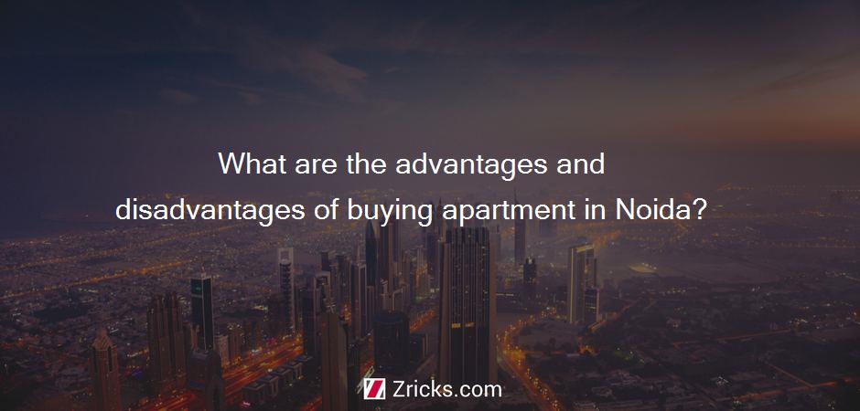 What are the advantages and disadvantages of buying apartment in Noida?