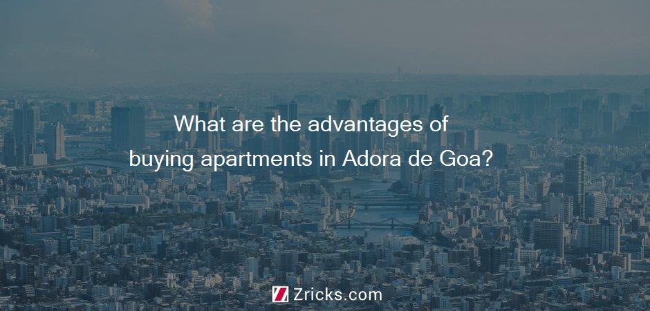 What are the advantages of buying apartments in Adora de Goa?