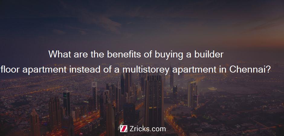 What are the benefits of buying a builder floor apartment instead of a multistorey apartment in Chennai?