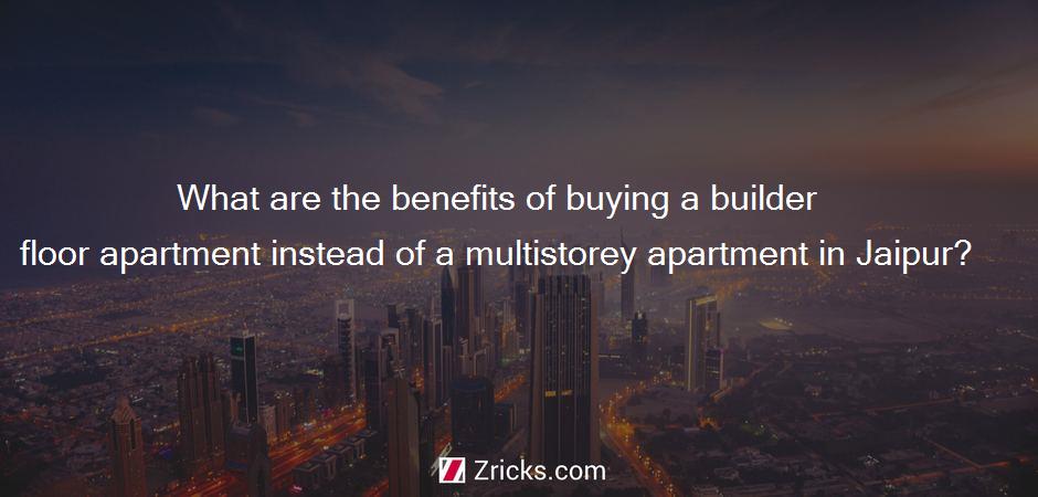 What are the benefits of buying a builder floor apartment instead of a multistorey apartment in Jaipur?