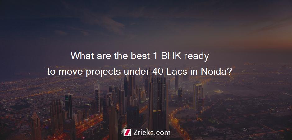 What are the best 1 BHK ready to move projects under 40 Lacs in Noida?