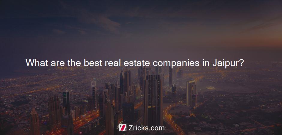 What are the best real estate companies in Jaipur?