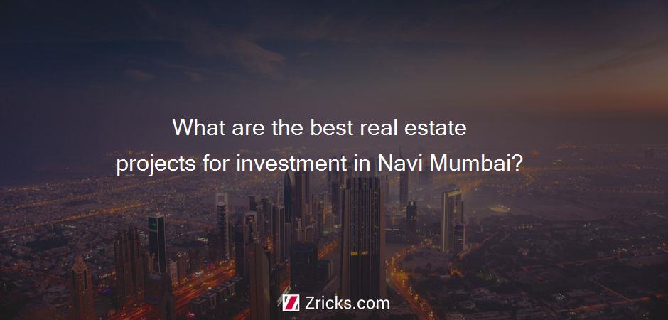 What are the best real estate projects for investment in Navi Mumbai?