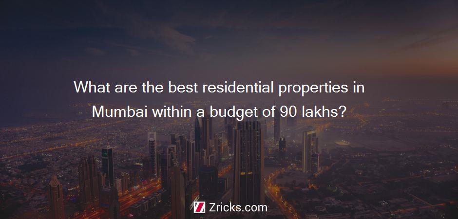 What are the best residential properties in Mumbai within a budget of 90 lakhs?