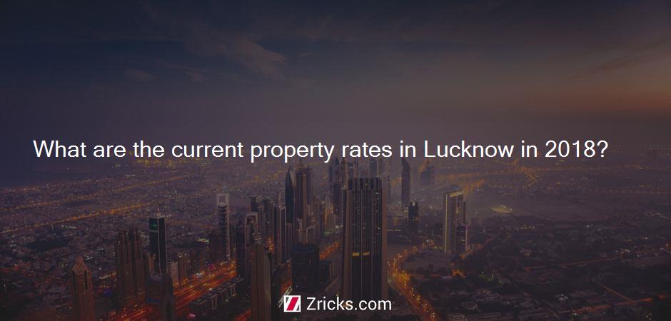What are the current property rates in Lucknow in 2018?