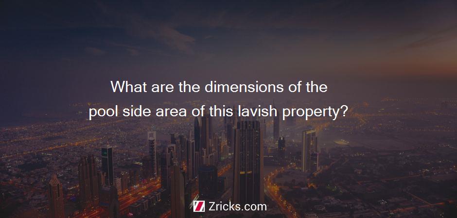 What are the dimensions of the pool side area of this lavish property?