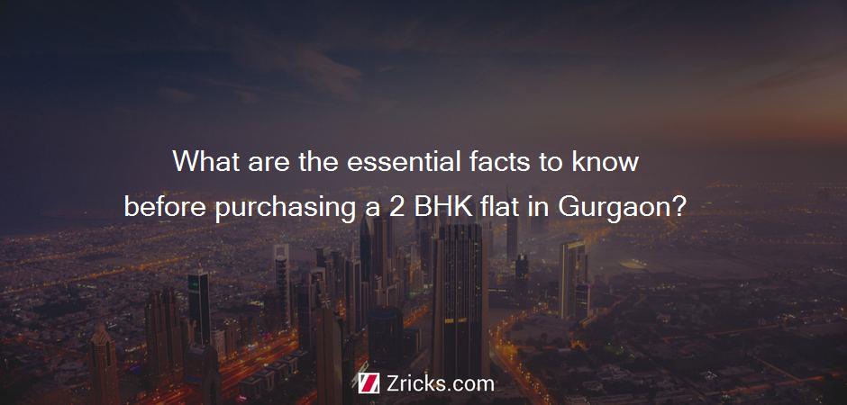 What are the essential facts to know before purchasing a 2 BHK flat in Gurgaon?