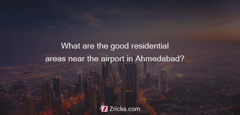 What are the good residential areas near the airport in Ahmedabad?