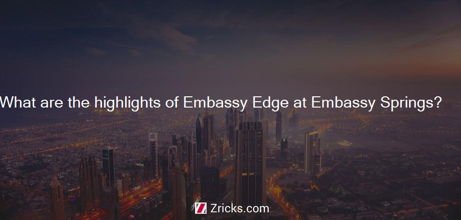 What are the highlights of Embassy Edge at Embassy Springs?