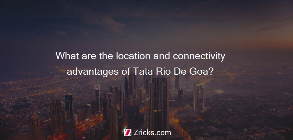 What are the location and connectivity advantages of Tata Rio De Goa?