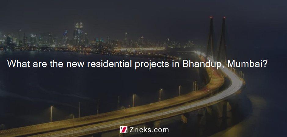 What are the new residential projects in Bhandup, Mumbai?