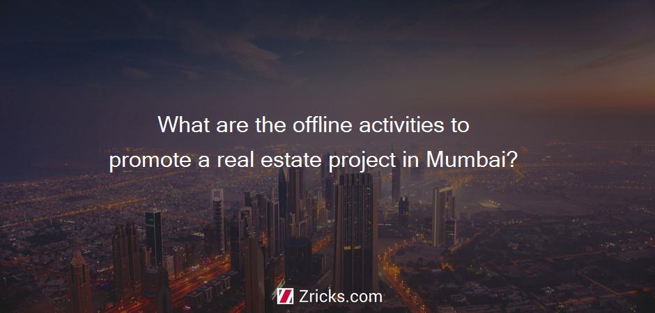 What are the offline activities to promote a real estate project in Mumbai?