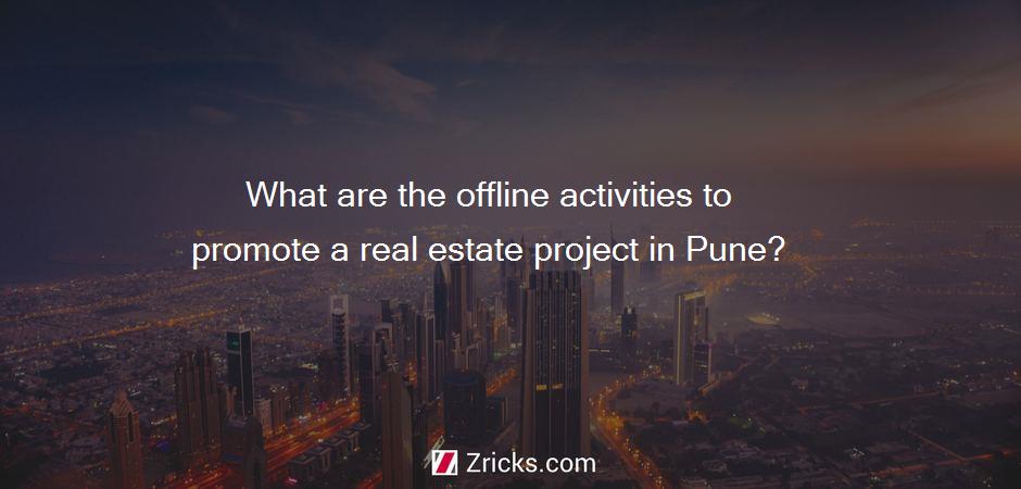 What are the offline activities to promote a real estate project in Pune?