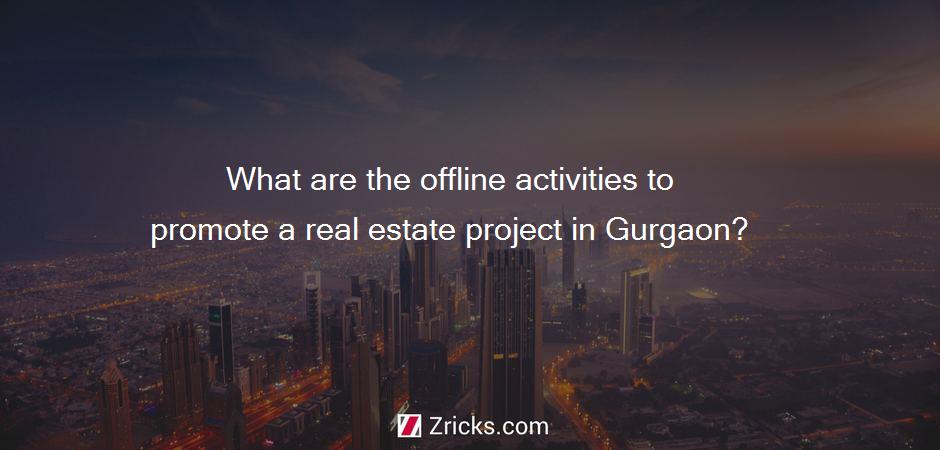 What are the offline activities to promote a real estate project in Gurgaon?