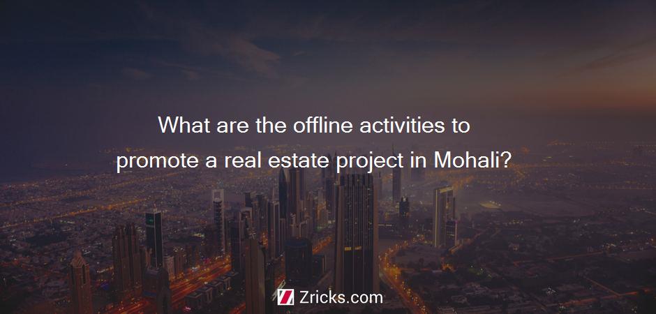 What are the offline activities to promote a real estate project in Mohali?