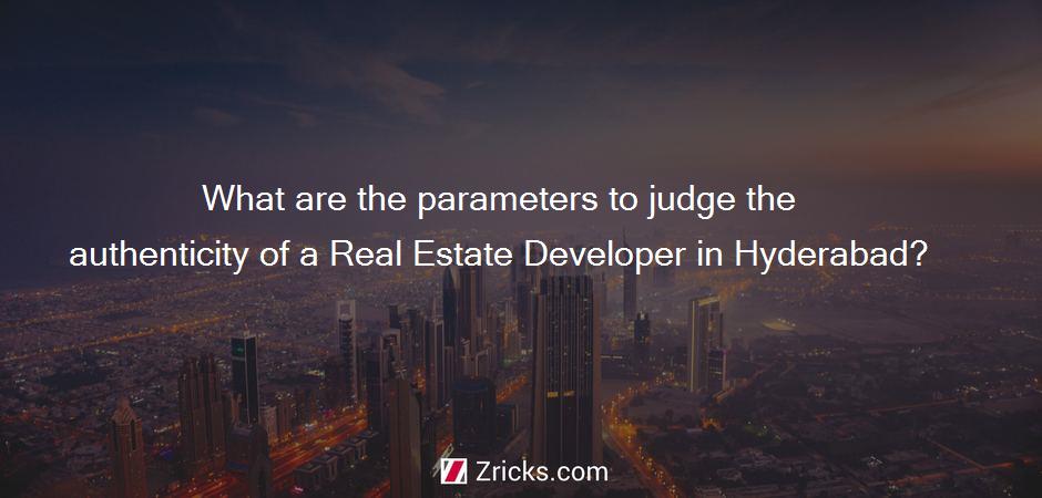 What are the parameters to judge the authenticity of a Real Estate Developer in Hyderabad?