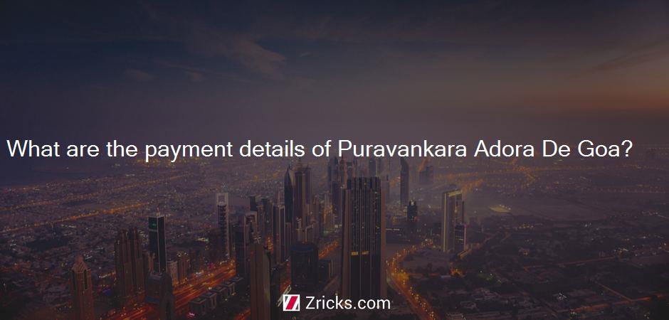 What are the payment details of Puravankara Adora De Goa?