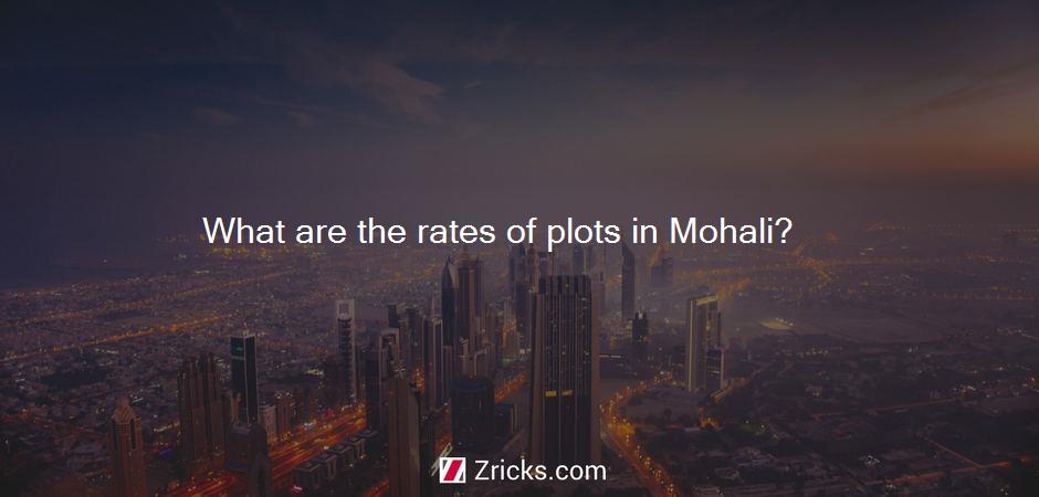 What are the rates of plots in Mohali?