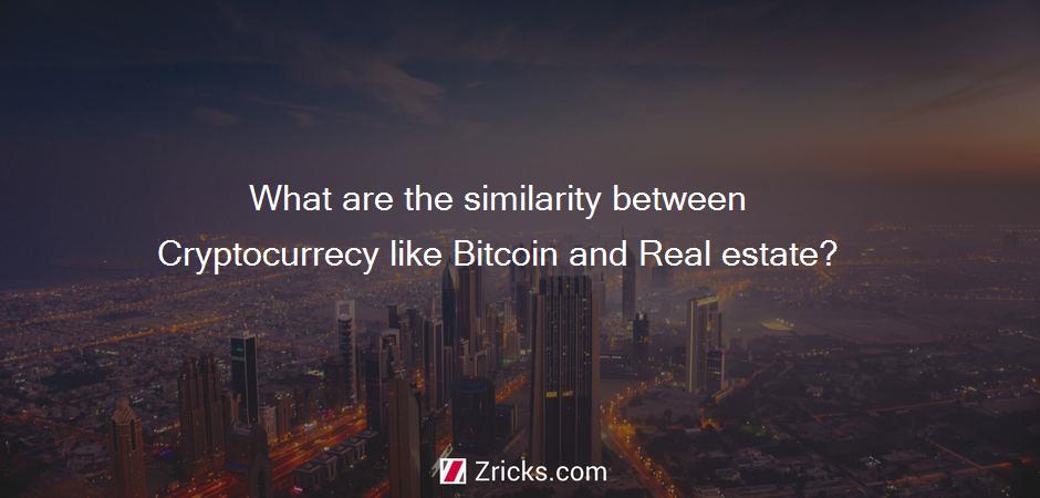 What are the similarity between Cryptocurrecy like Bitcoin and Real estate?
