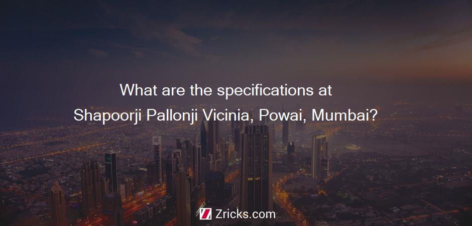 What are the specifications at Shapoorji Pallonji Vicinia, Powai, Mumbai?