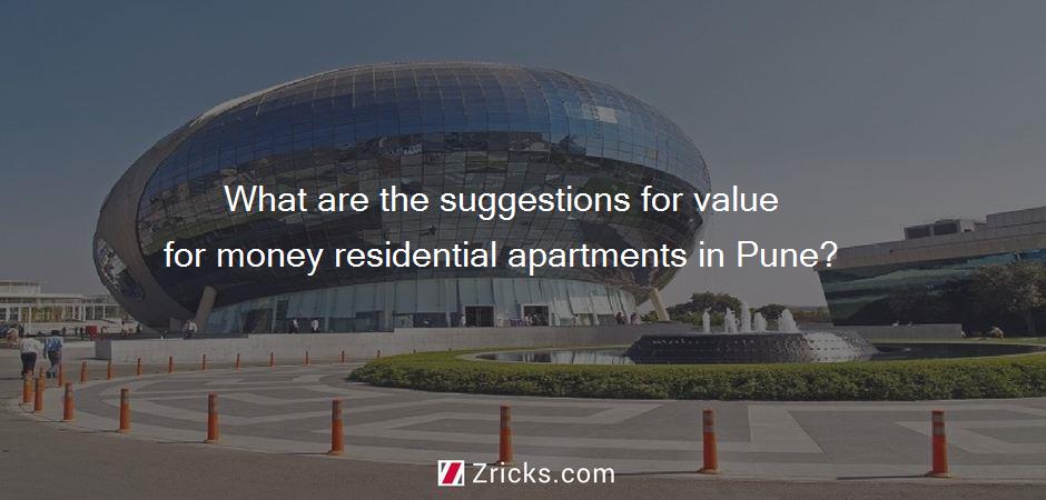 What are the suggestions for value for money residential apartments in Pune?