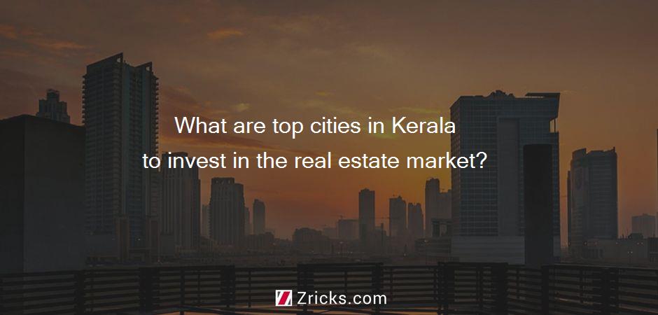 What are top cities in Kerala to invest in the real estate market?