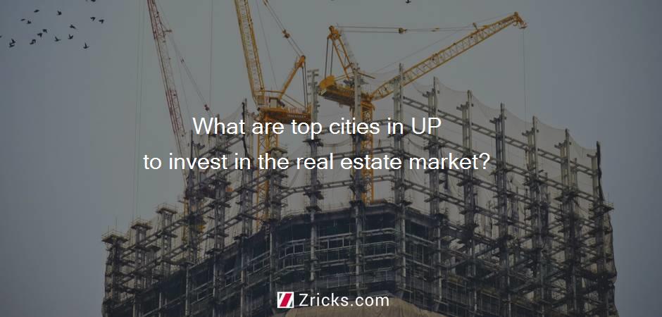What are top cities in UP to invest in the real estate market?