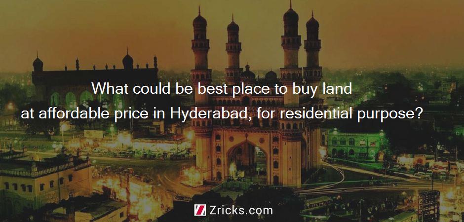 What could be best place to buy land at affordable price in Hyderabad, for residential purpose?