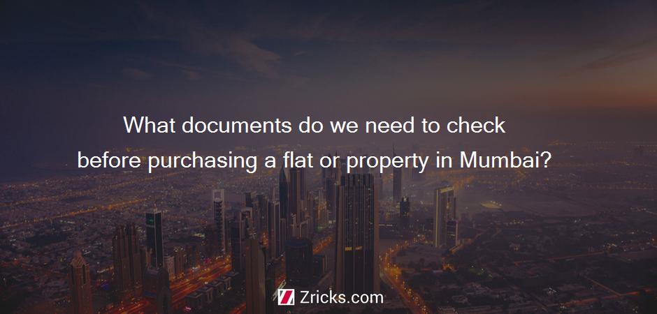 What documents do we need to check before purchasing a flat or property in Mumbai?