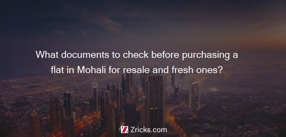 What documents to check before purchasing a flat in Mohali for resale and fresh ones?