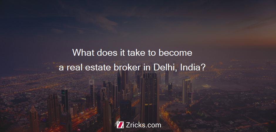 What does it take to become a real estate broker in Delhi, India?