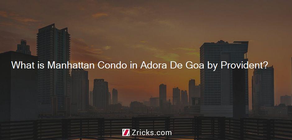 What is Manhattan Condo in Adora De Goa by Provident?