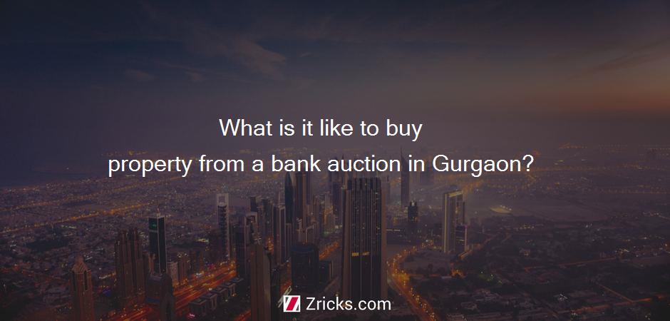 What is it like to buy property from a bank auction in Gurgaon?