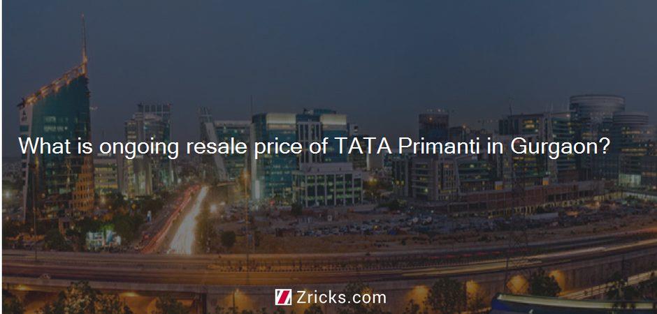 What is ongoing resale price of TATA Primanti in Gurgaon?