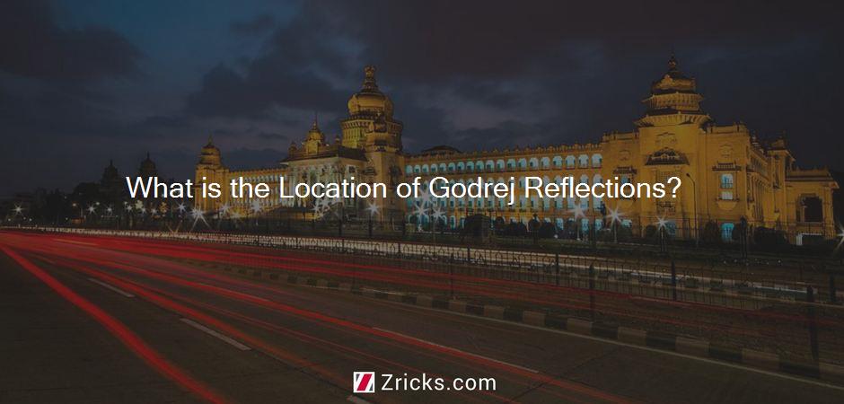 What is the Location of Godrej Reflections?