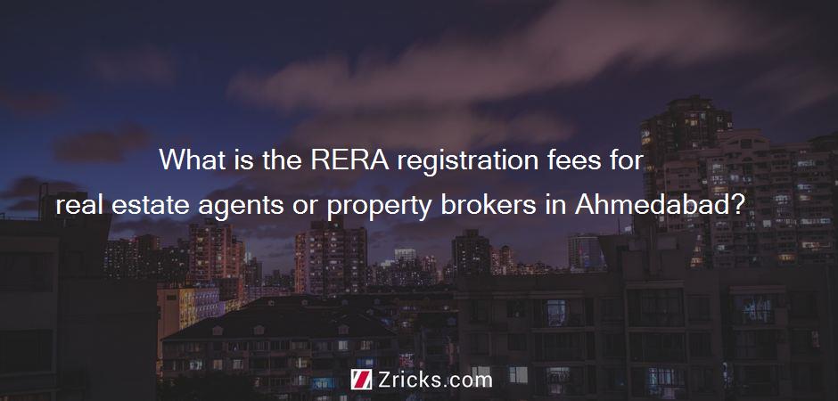 What is the RERA registration fees for real estate agents or property brokers in Ahmedabad?