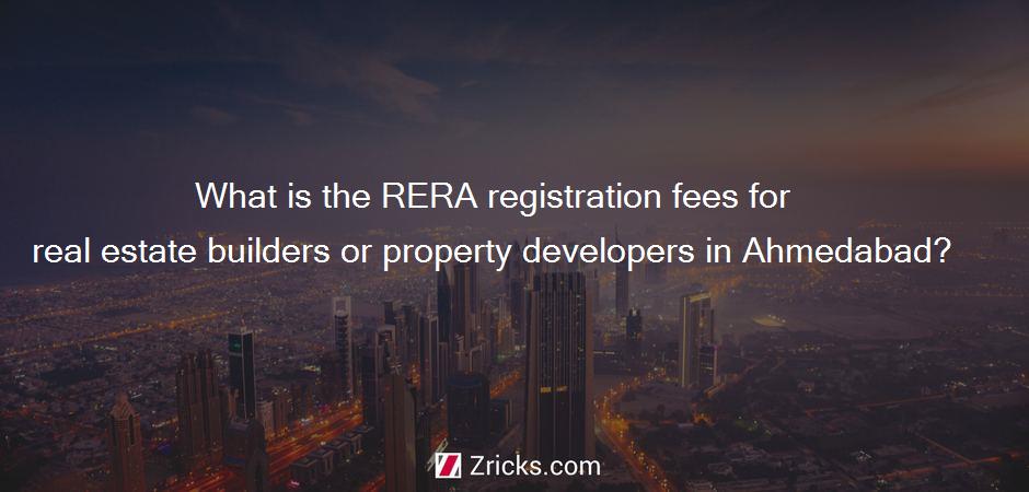 What is the RERA registration fees for real estate builders or property developers in Ahmedabad?
