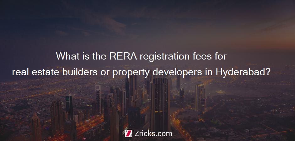 What is the RERA registration fees for real estate builders or property developers in Hyderabad?