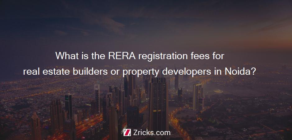 What is the RERA registration fees for real estate builders or property developers in Noida?