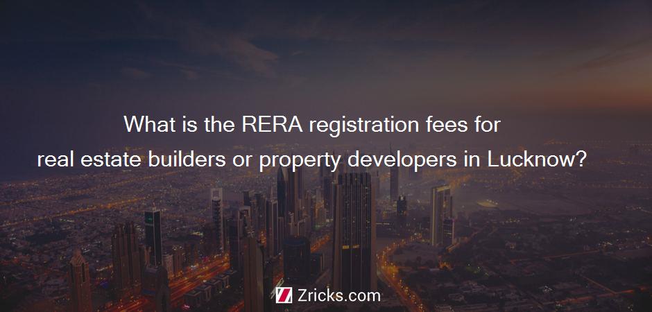 What is the RERA registration fees for real estate builders or property developers in Lucknow?