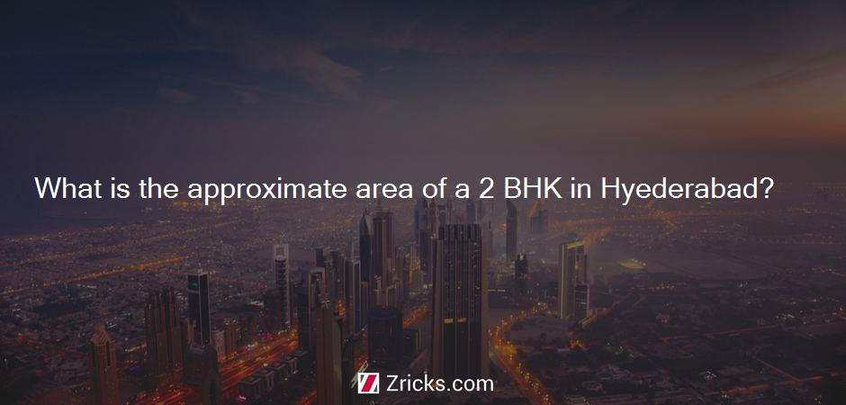 What is the approximate area of a 2 BHK in Hyederabad?