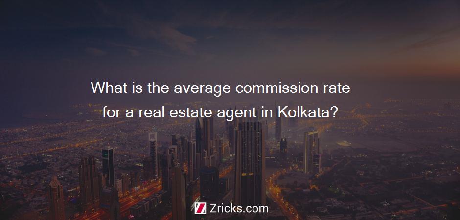 What is the average commission rate for a real estate agent in Kolkata?