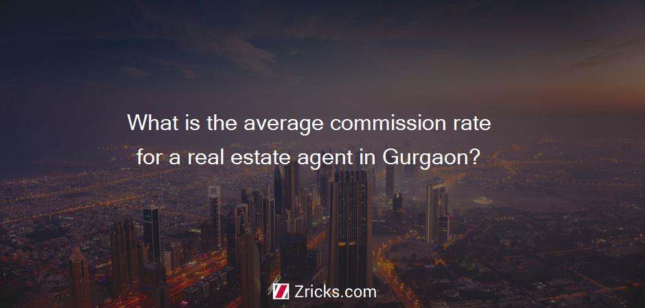 What is the average commission rate for a real estate agent in Gurgaon?