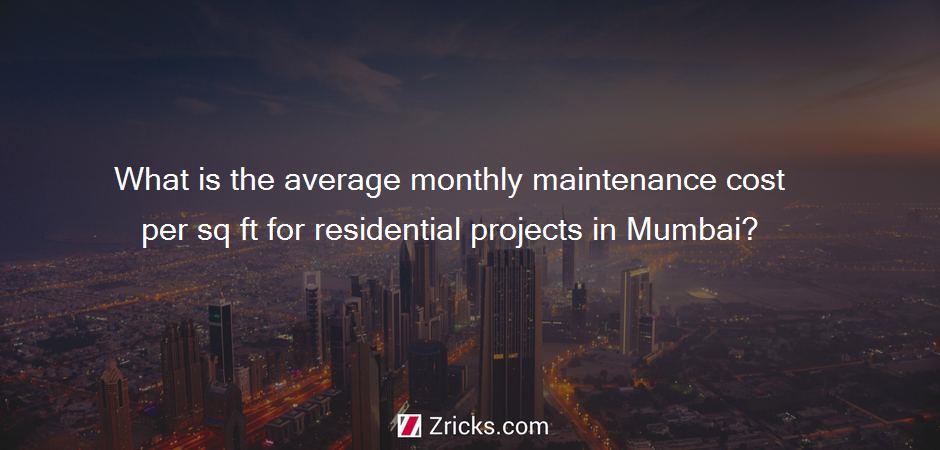 What is the average monthly maintenance cost per sq ft for residential projects in Mumbai?