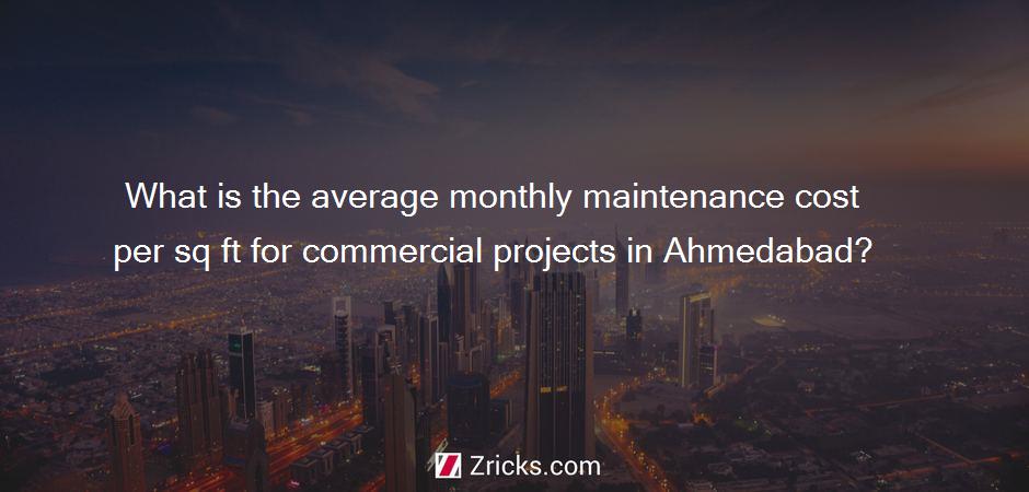 What is the average monthly maintenance cost per sq ft for commercial projects in Ahmedabad?